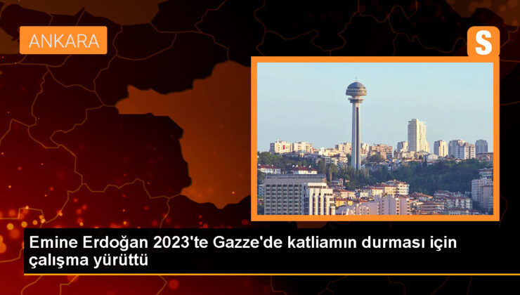 Emine Erdoğan 2023’te Gazze’de katliamın durması için çalışma yürüttü