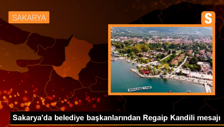 Sapanca, Serdivan ve Ferizli Belediye Başkanlarından Regaip Kandili Mesajı