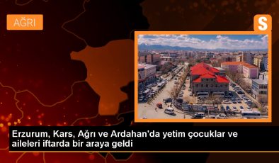 Erzurum, Kars, Ağrı ve Ardahan’da Yetim Çocuklar ve Ailelerine İftar Programı Düzenlendi